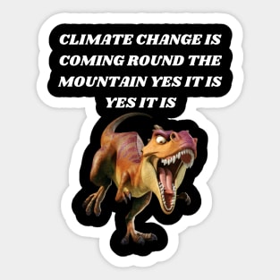 T-REX SINGING CLIMATE CHANGE IS COMING ROUND THE MOUNTAIN YES IT IS YES IT IS Sticker